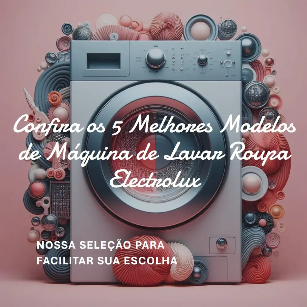 5 Melhores Modelos de  Maquina De Lavar Roupa Electrolux