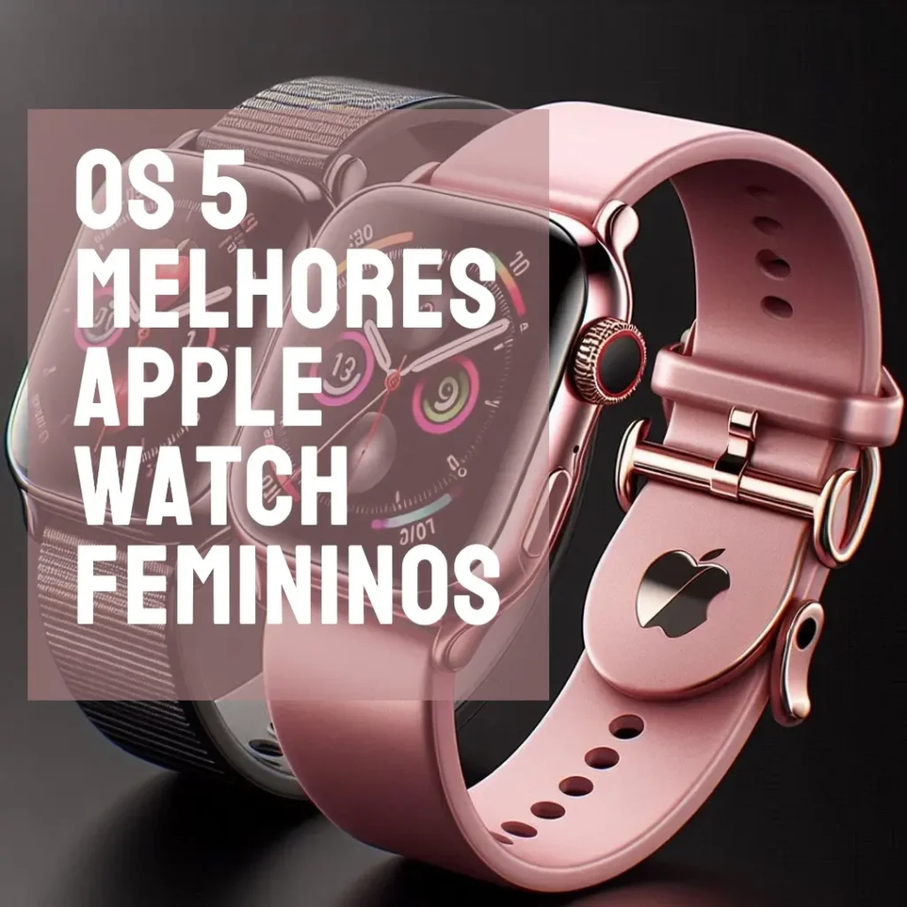 Melhores 5  Apple watch feminino