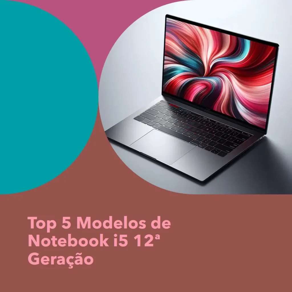 Top Cinco Modelos de  notebook i5 12 geração