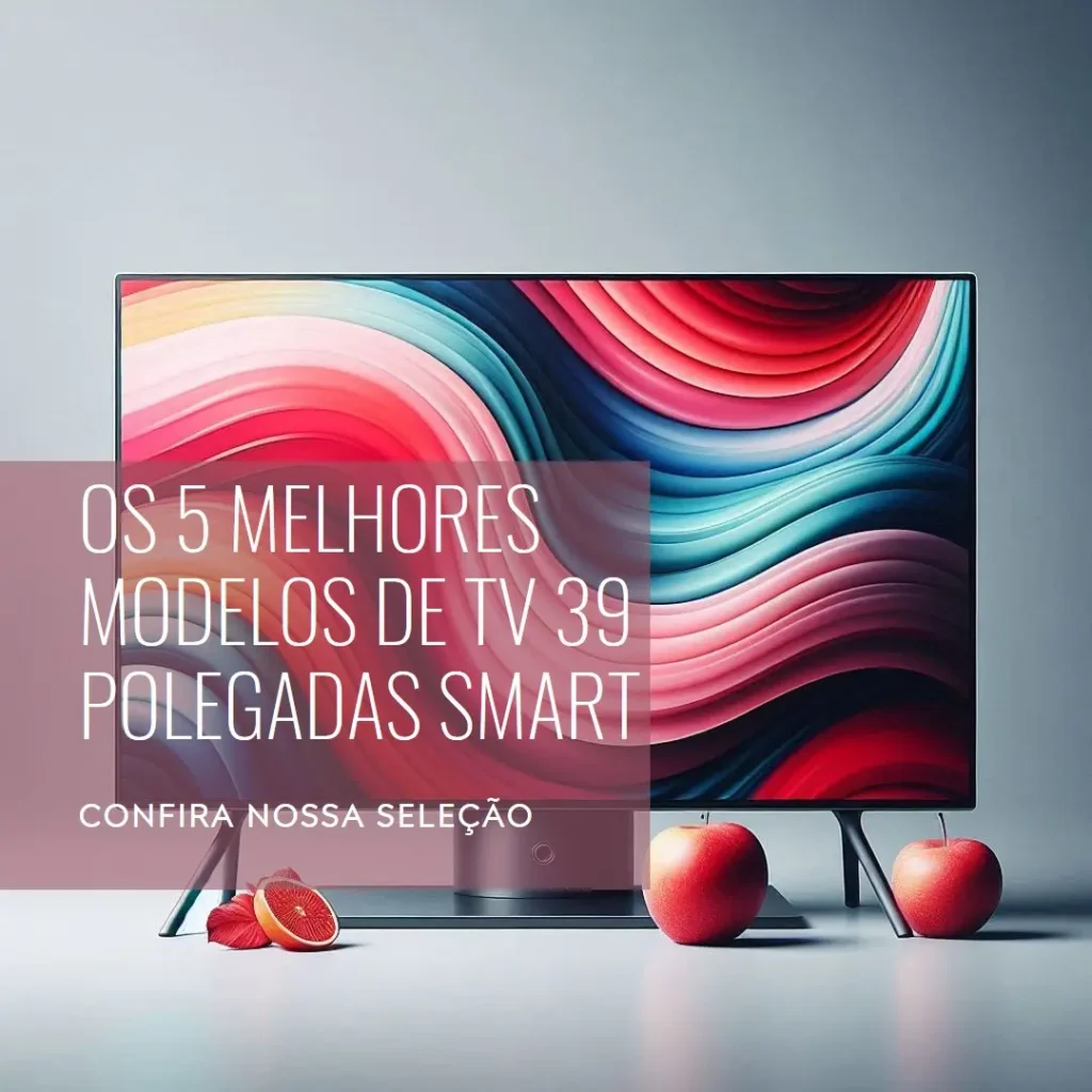 Cinco Melhores Modelos de  tv 39 polegadas smart