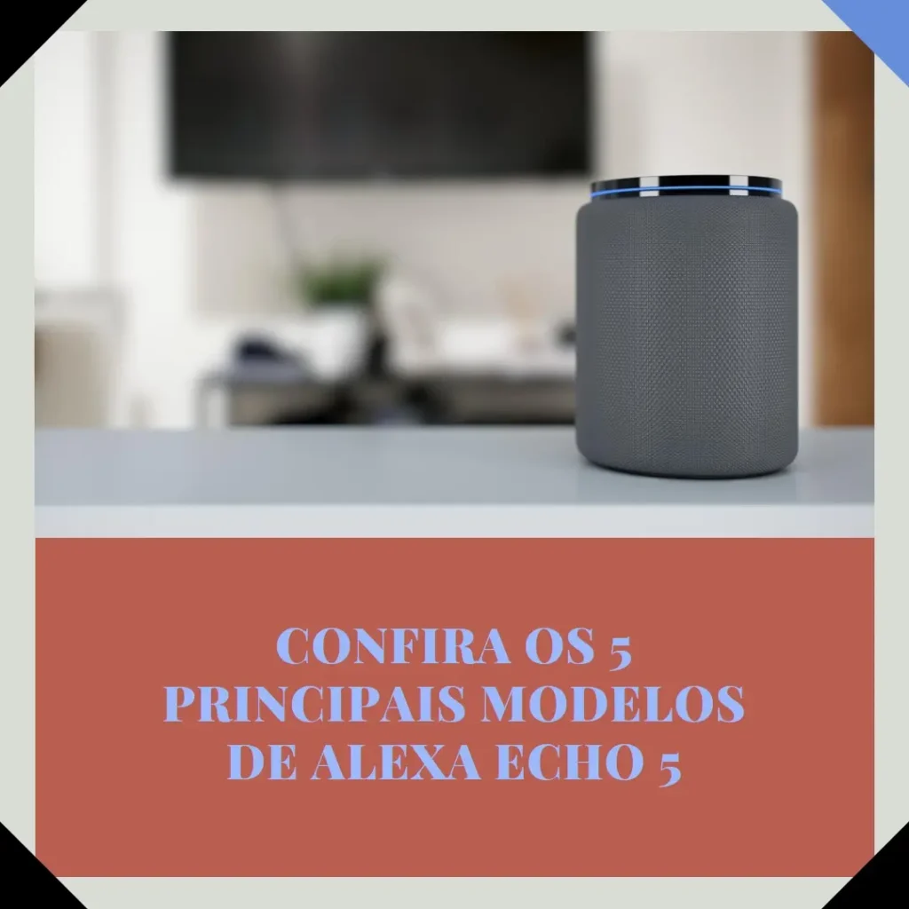 Os 5 Principais Modelos de  Alexa Echo 5
