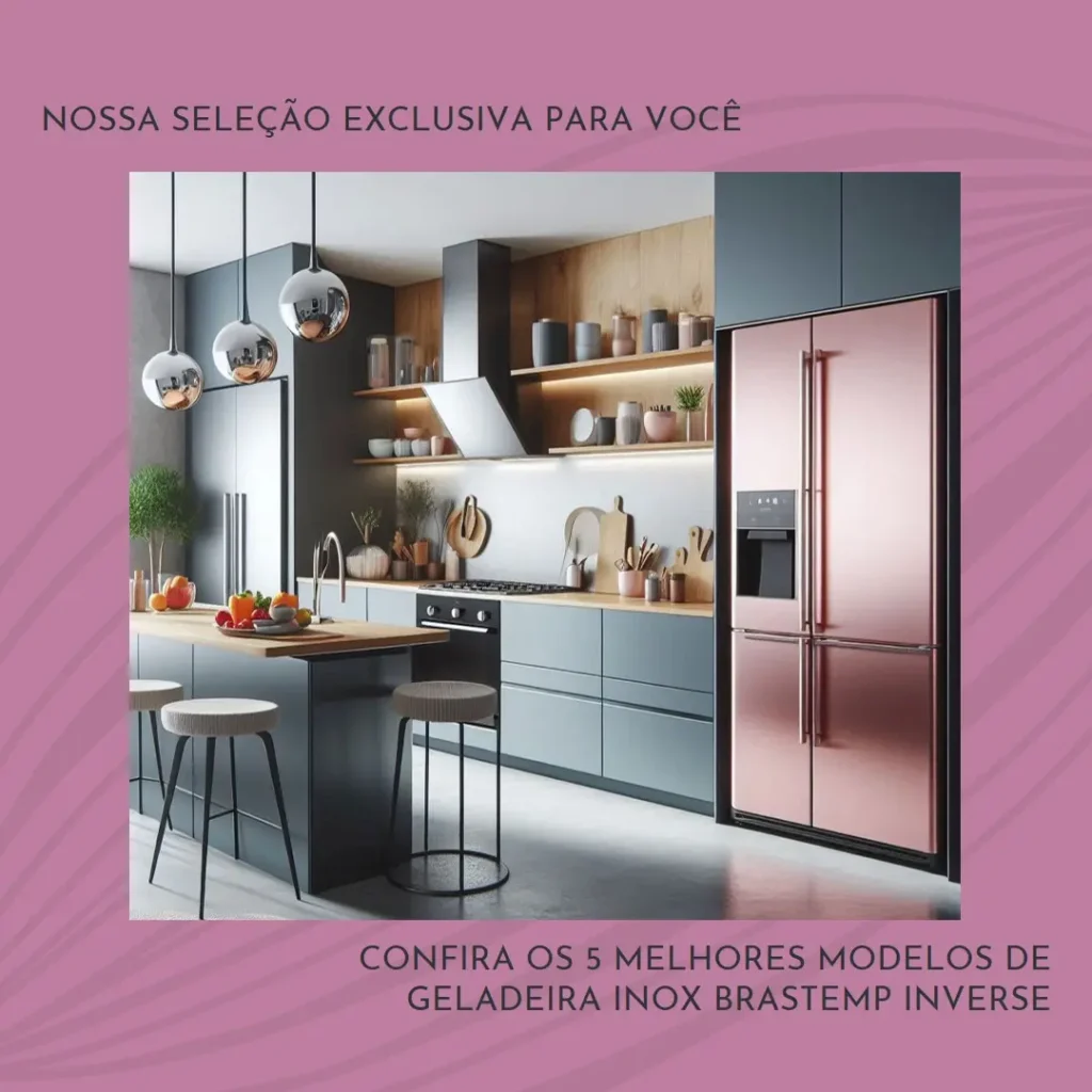 Cinco Melhores Modelos de  geladeira inox brastemp inverse