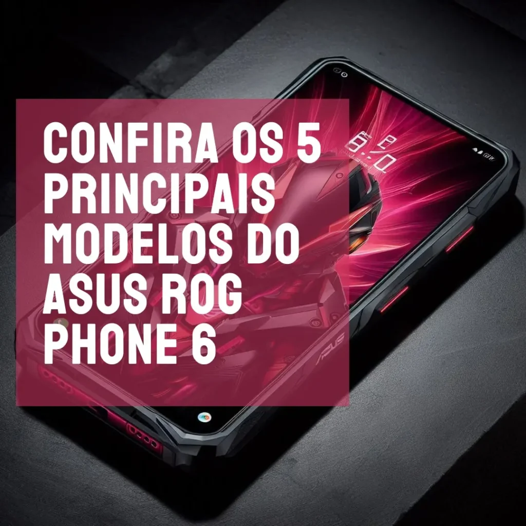 Cinco Principais Modelos de  Asus Rog Phone 6