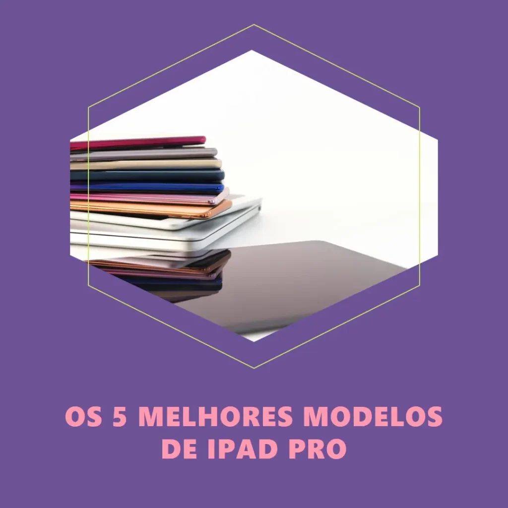 Cinco Principais Modelos de  tablet Apple iPad pro