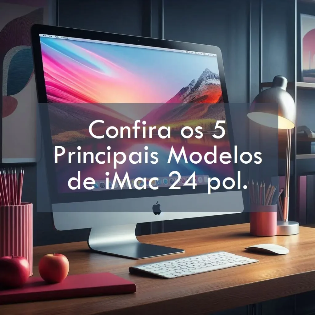 Os 5 Principais Modelos de  iMac 24 pol