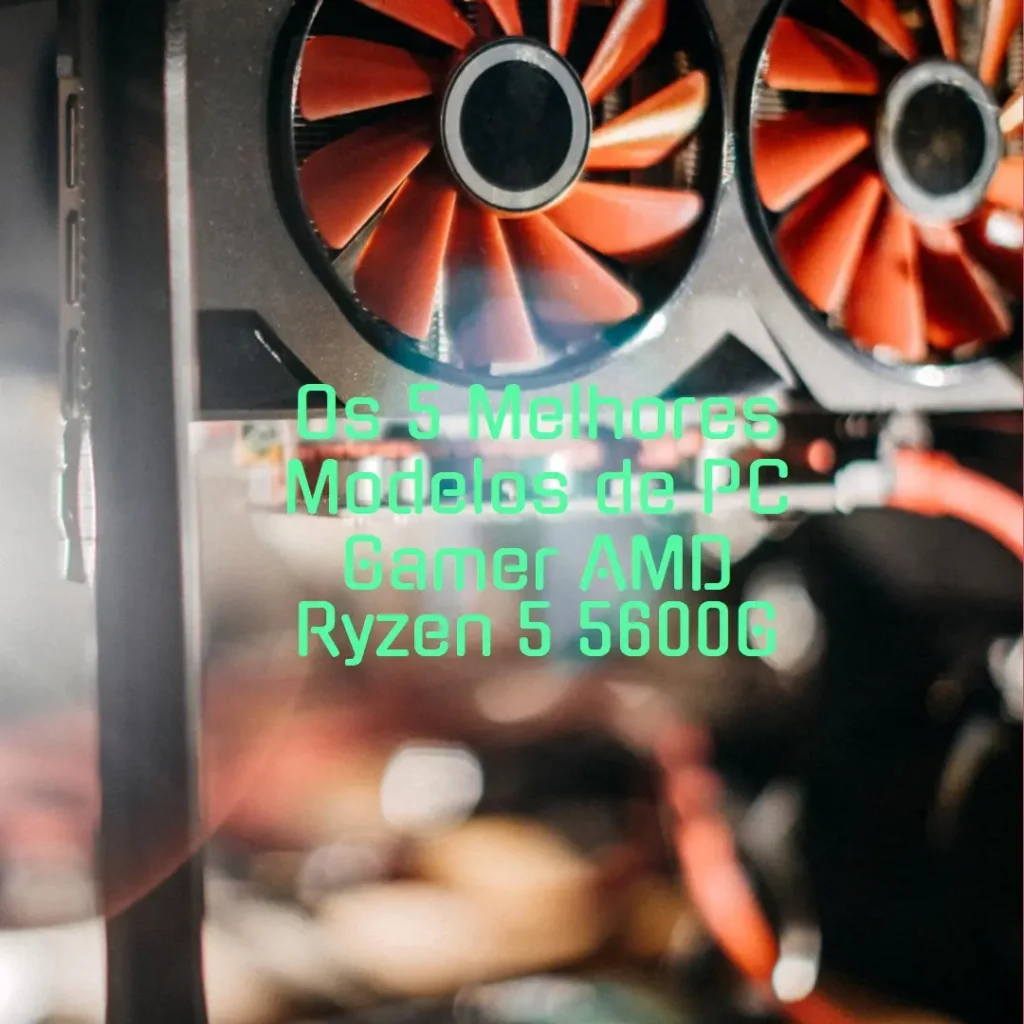 Os 5 Melhores Modelos de  pc gamer amd ryzen 5 5600g