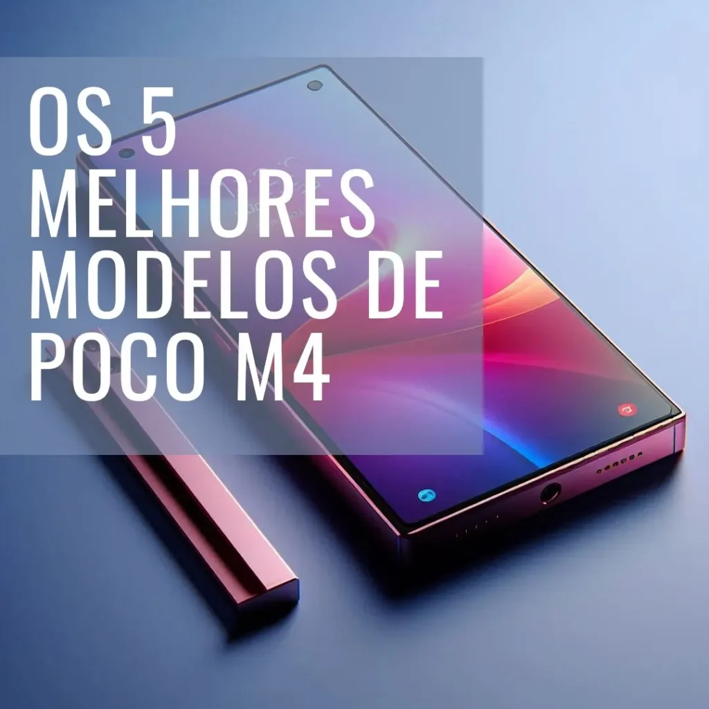 Cinco Melhores Modelos de  Poco M4