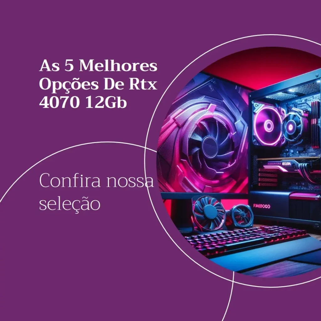 As 5 Melhores Opções de  Rtx 4070 12Gb