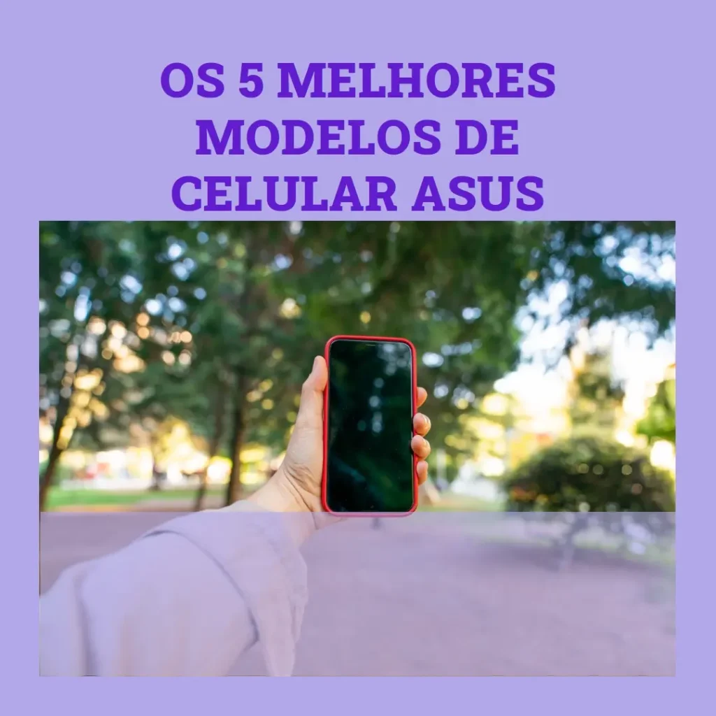 Cinco Melhores Modelos de  Asus celular