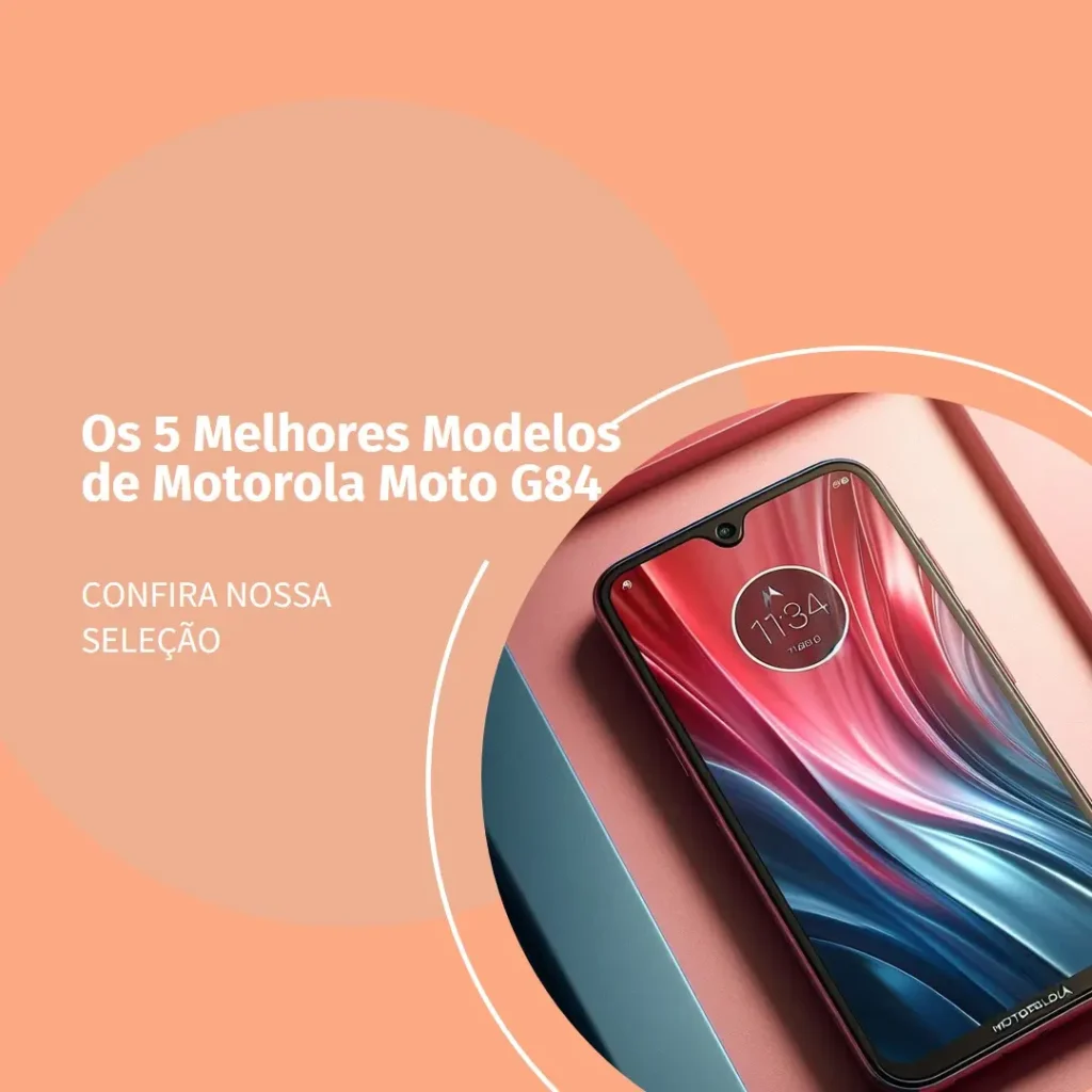 Cinco Melhores Modelos de  Motorola Moto G84