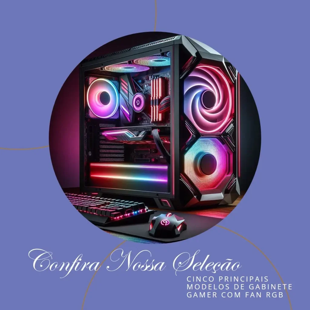 Cinco Principais Modelos de  Gabinete Gamer Com Fan Rgb