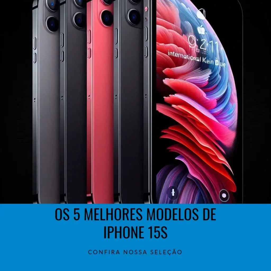 Cinco Melhores Modelos de  iPhone 15S