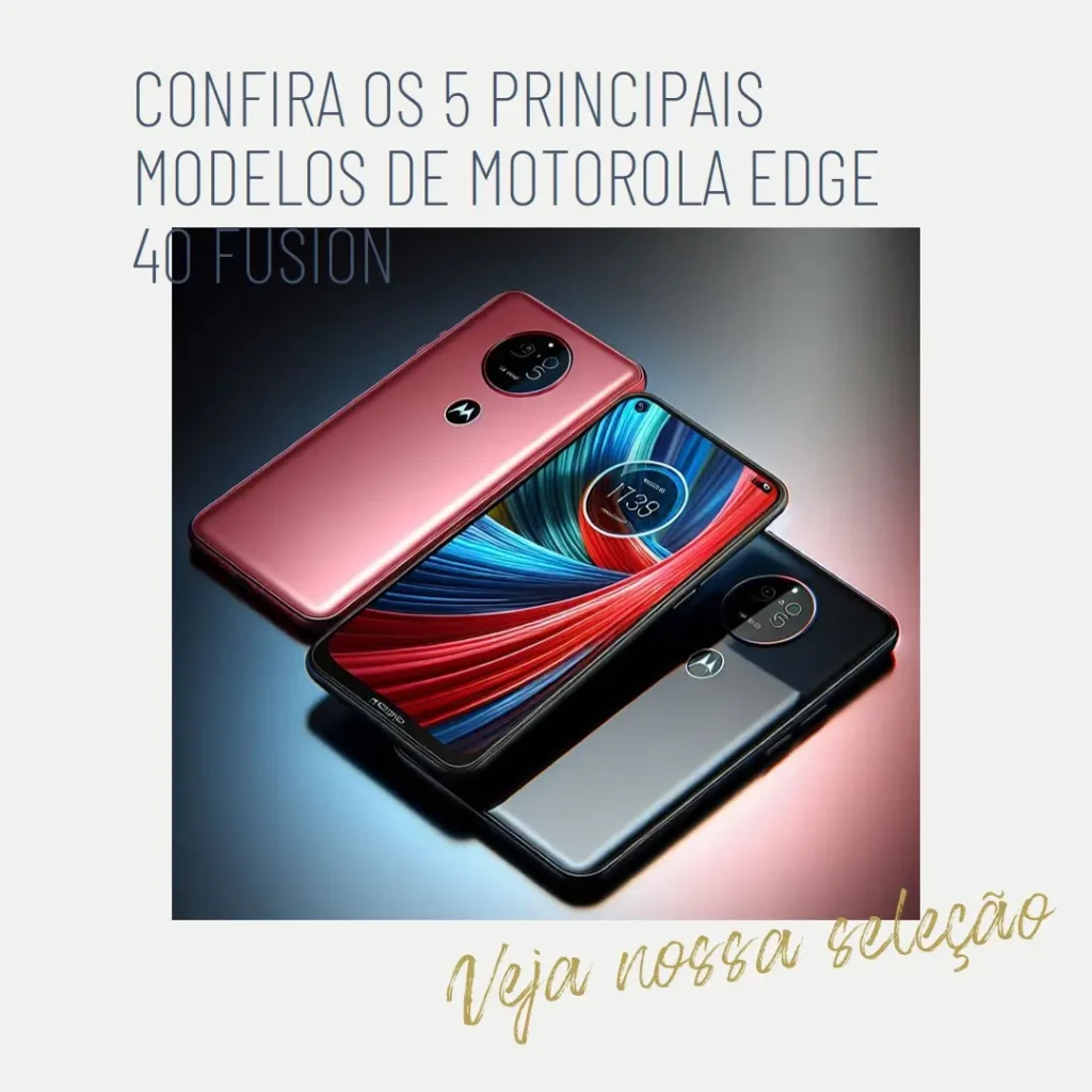 Os 5 Principais Modelos de  Motorola Edge 40 fusion