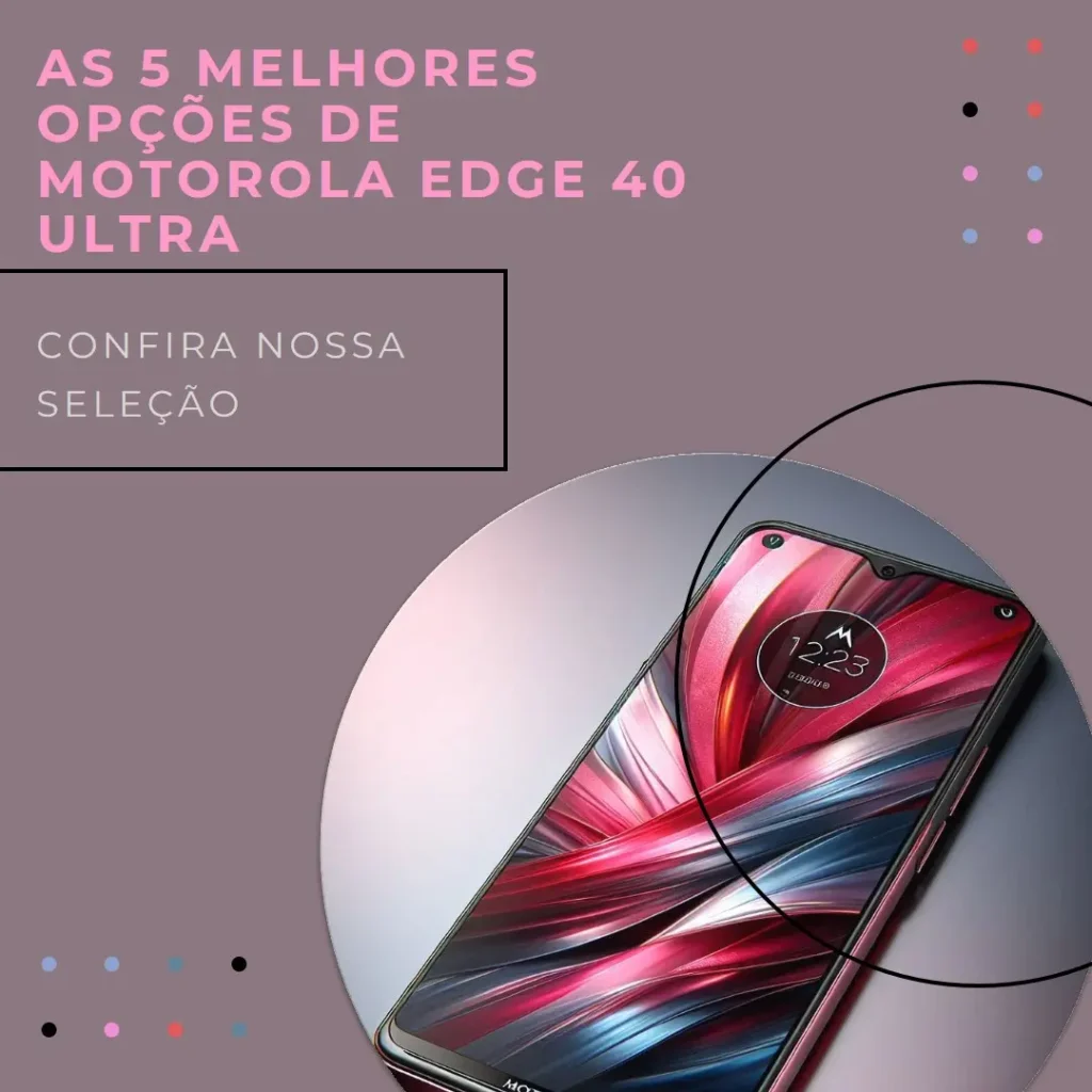 As 5 Melhores Opções de  Motorola Edge 40 Ultra