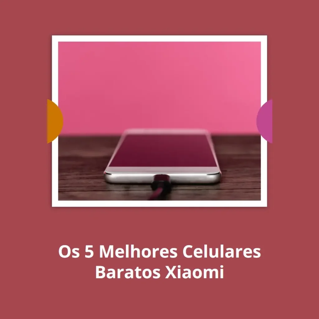 Melhores 5  Celulares Baratos Xiaomi