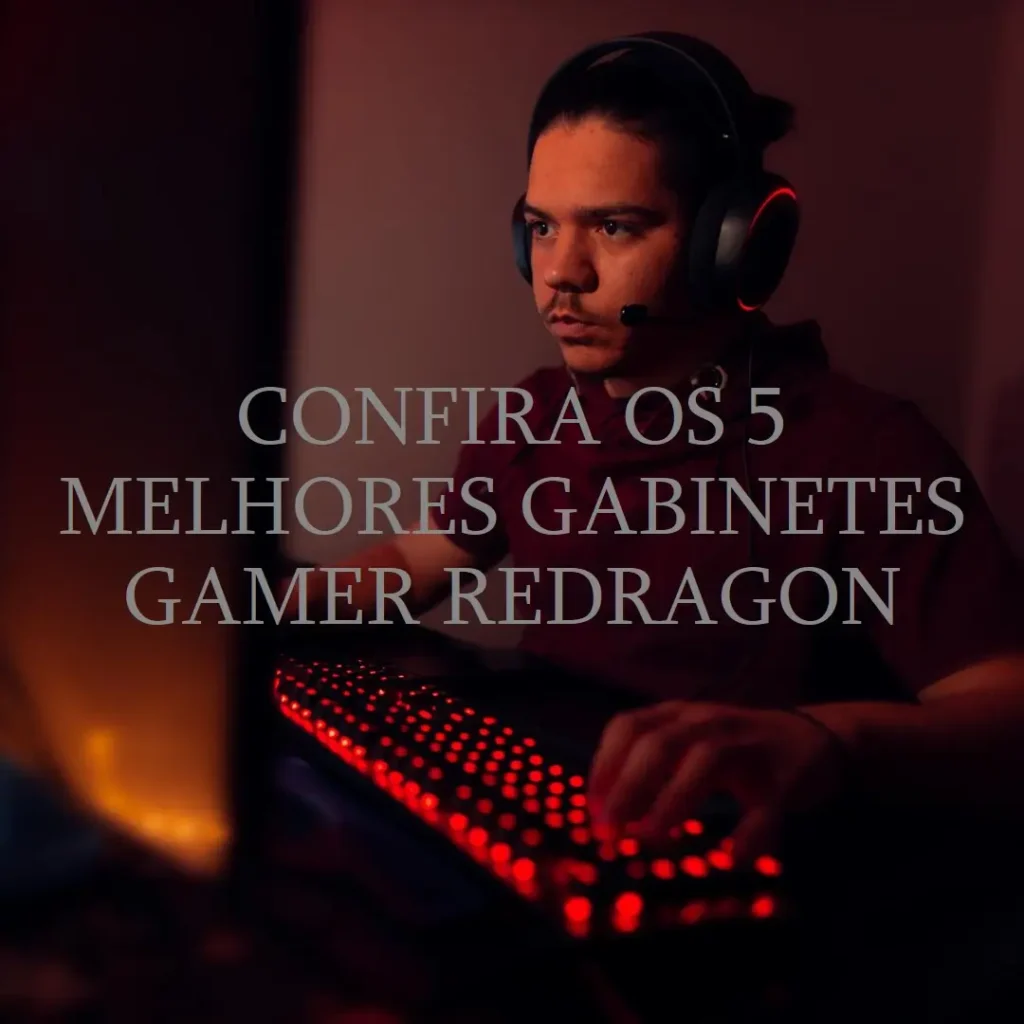 Os 5 Principais Modelos de  Gabinete Gamer Redragon