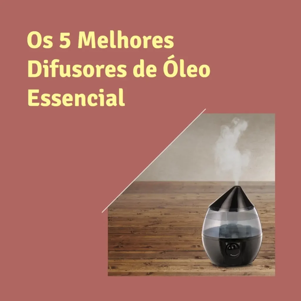 Cinco Principais Modelos de  oleo essencial difusor