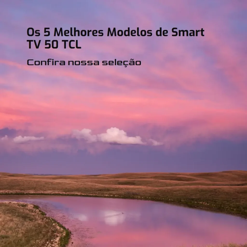 Cinco Principais Modelos de  smart TV 50 TCL