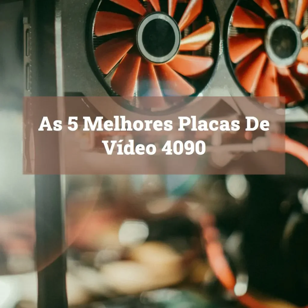 Top 5 Opções de  Placa De Video 4090