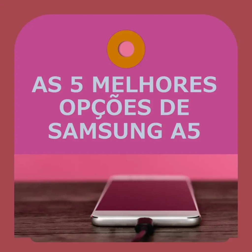 As 5 Melhores Opções de  Samsung Samsung A5