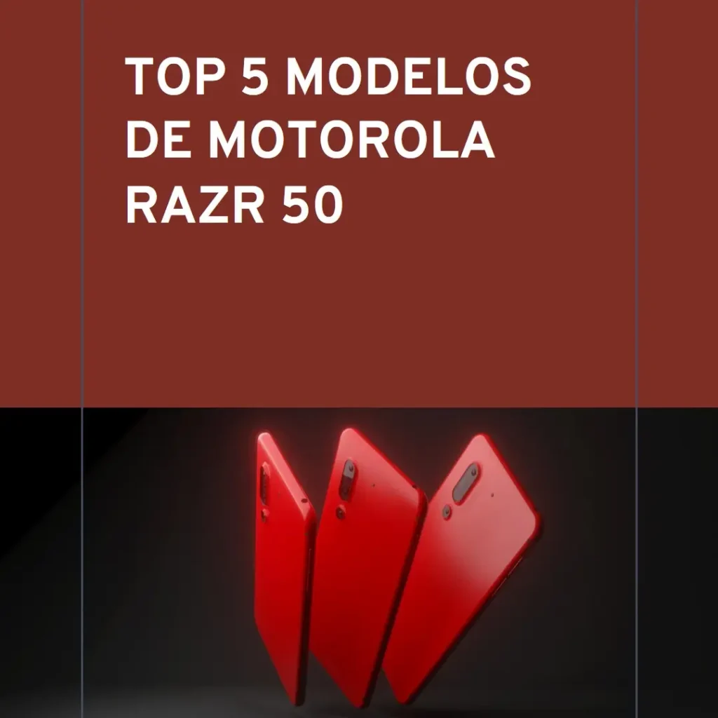 Top Cinco Modelos de  Motorola Razr 50