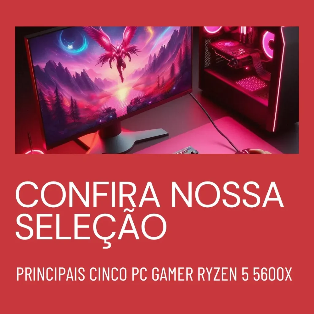 Principais Cinco  pc gamer ryzen 5 5600x