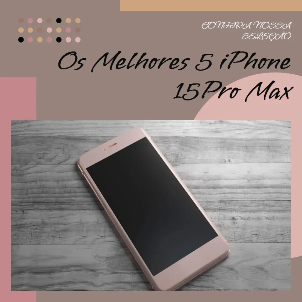 Melhores 5  iPhone 15Pro Max