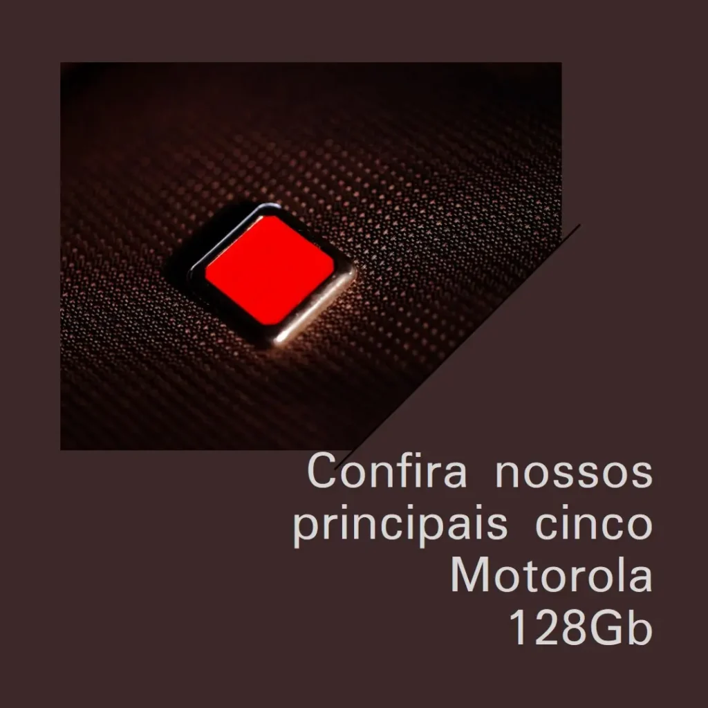 Principais Cinco  Motorola 128Gb