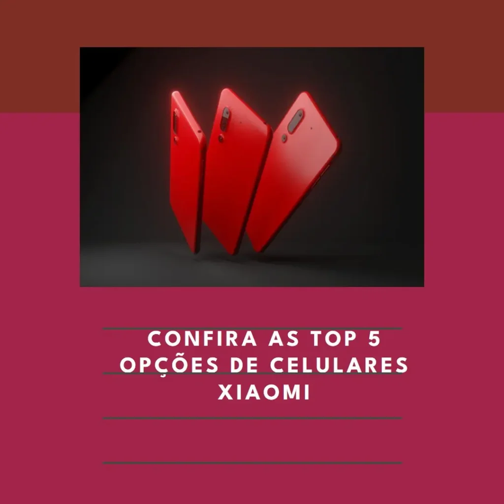 Top 5 Opções de  Celulares Xiaomi