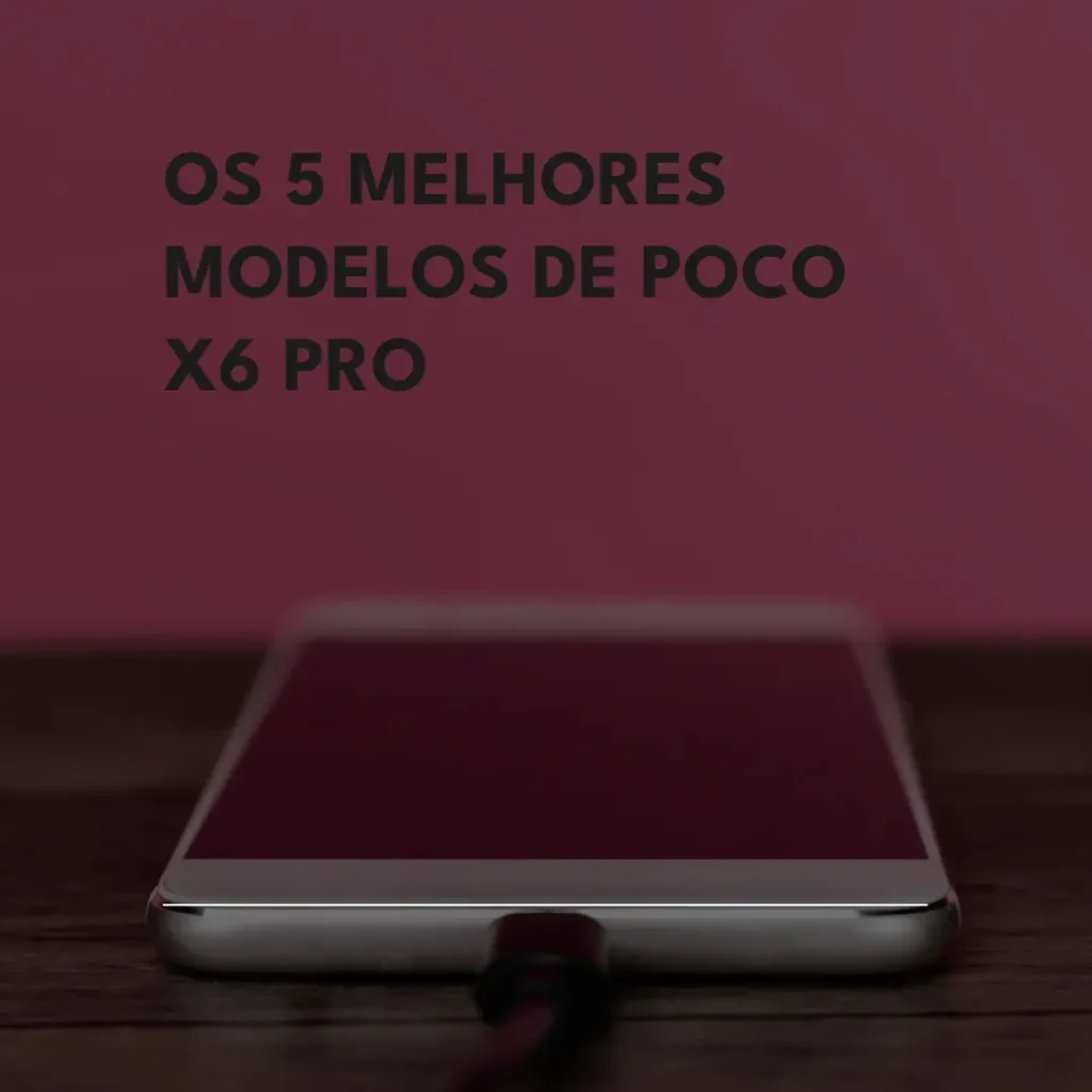 Cinco Melhores Modelos de  Poco x6 pro