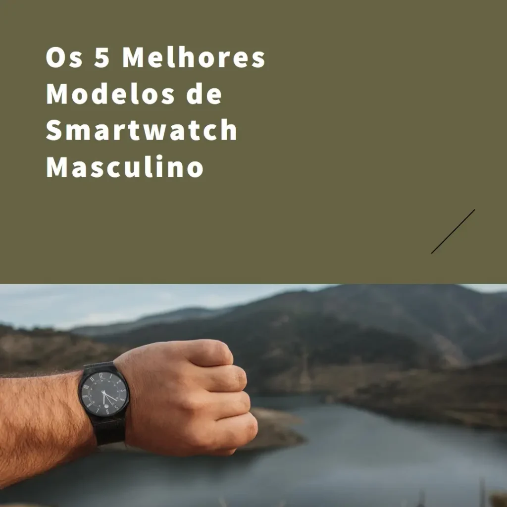 Os 5 Melhores Modelos de  Smartwatch Masculino