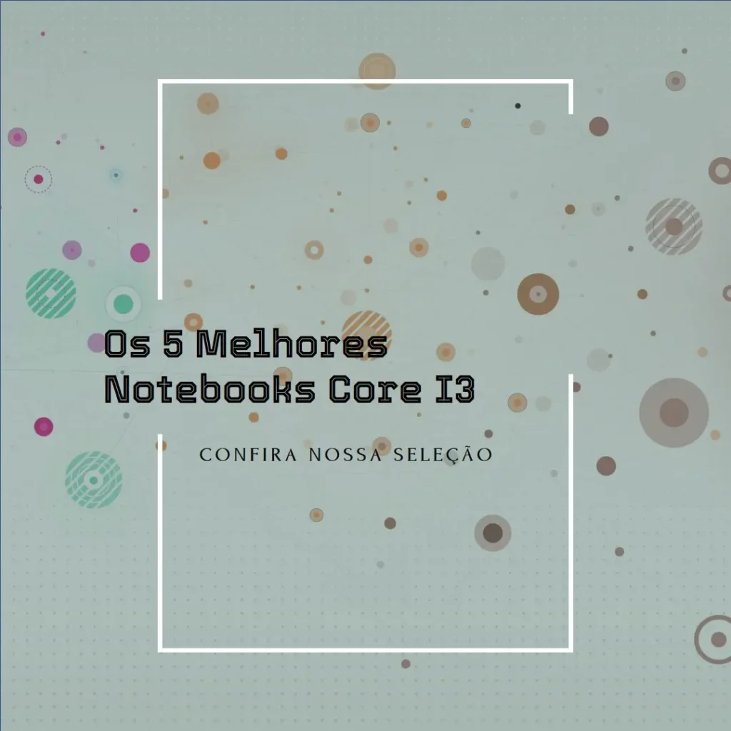 Cinco Melhores Modelos de  Notebook Core I3