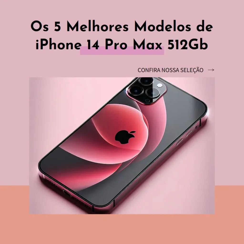 Cinco Principais Modelos de  iPhone 14 Pro Max 512Gb