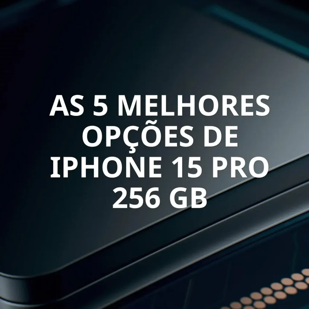 Top 5 Opções de  iPhone 15 Pro 256 Gb