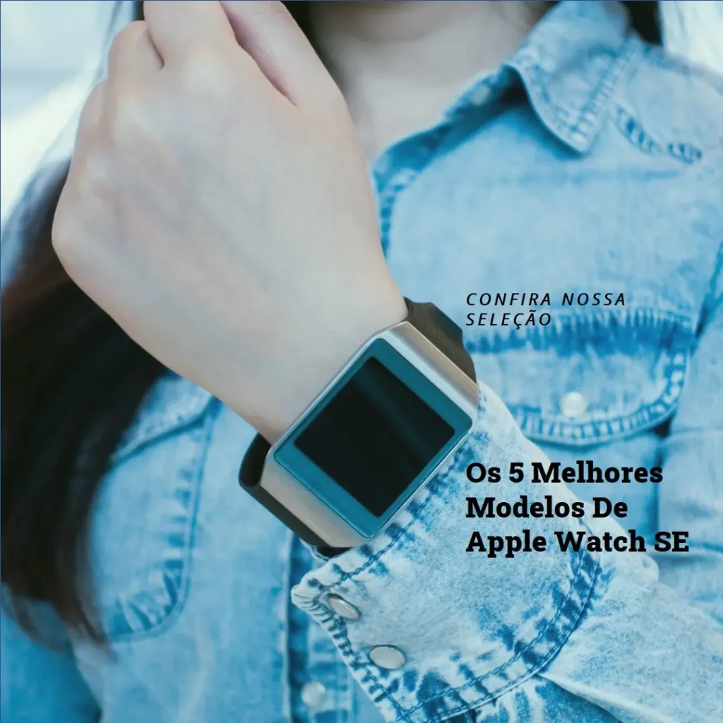 Cinco Melhores Modelos de  apple watch se 2