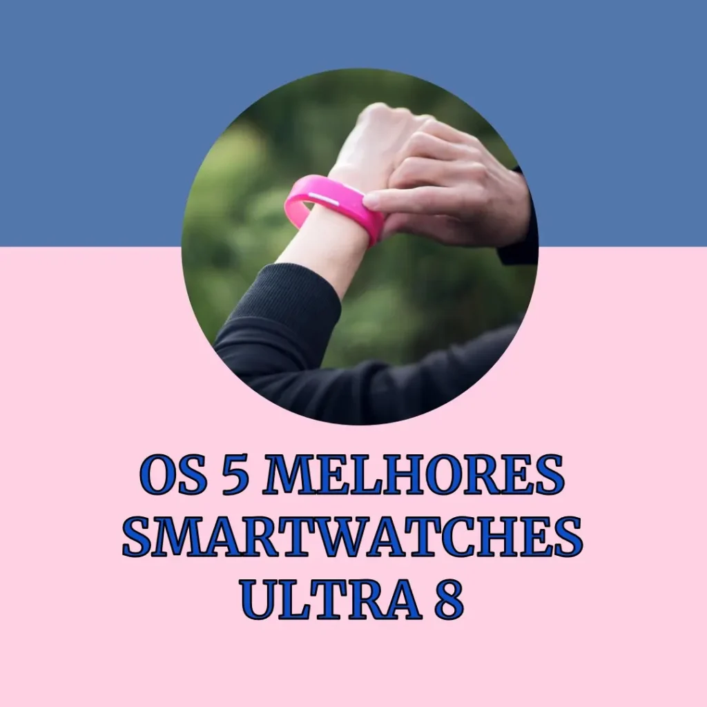 Os 5 Principais Modelos de  Smartwatch Ultra 8