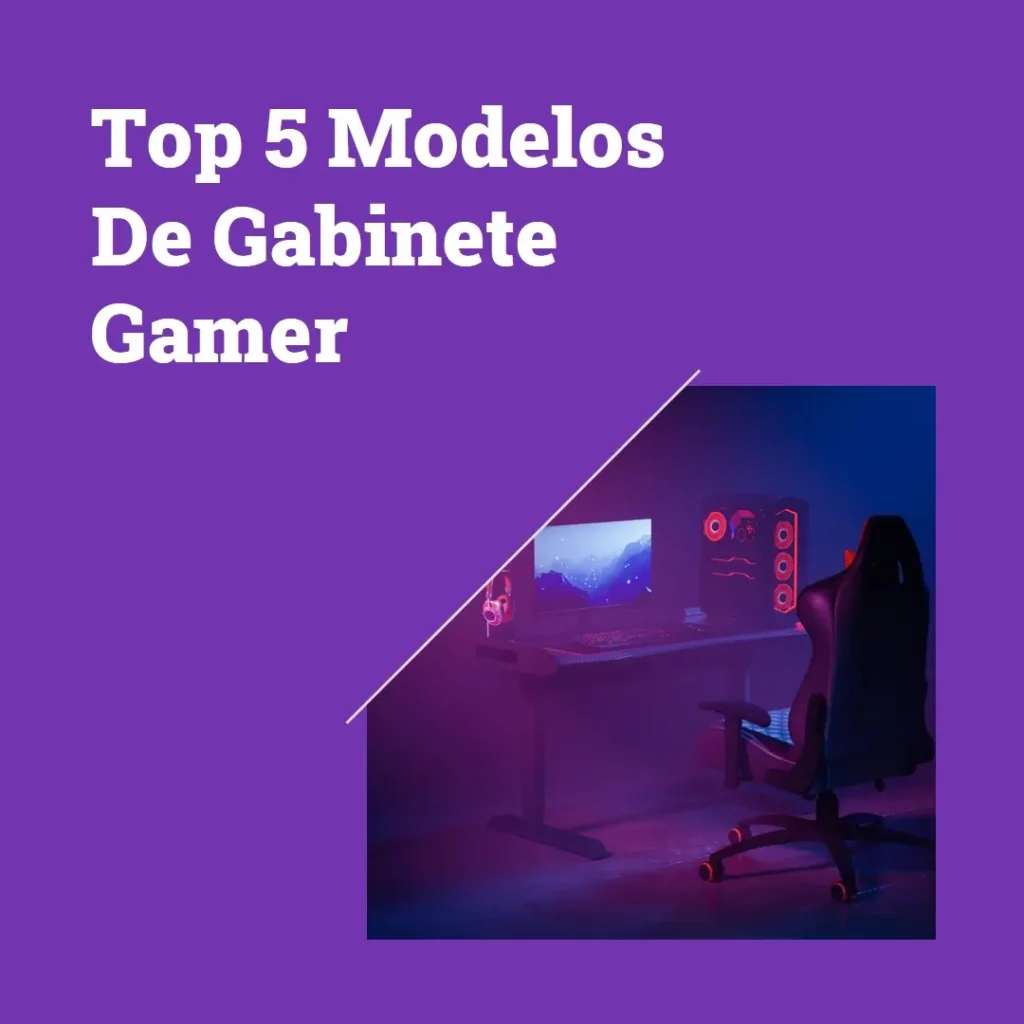 Top Cinco Modelos de  Gabinete Gamer