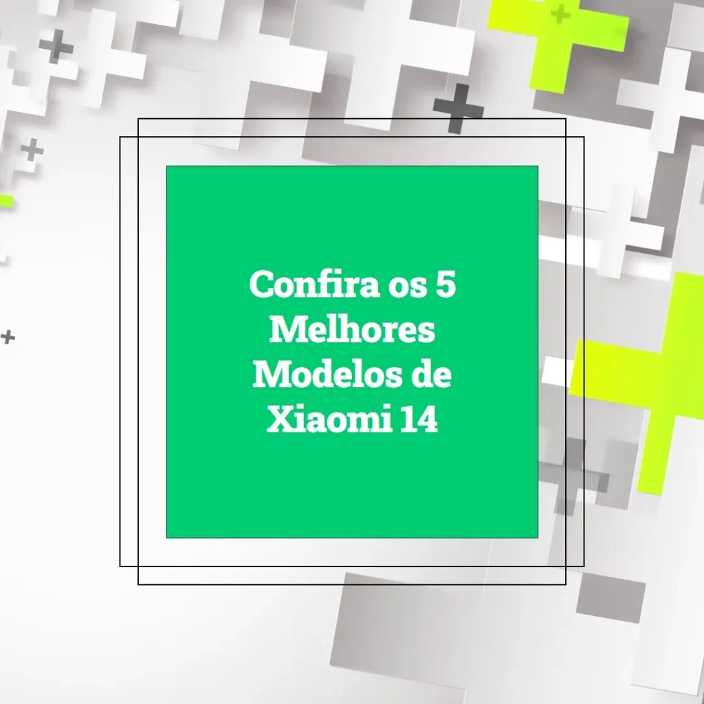 Os 5 Melhores Modelos de  Xiaomi 14