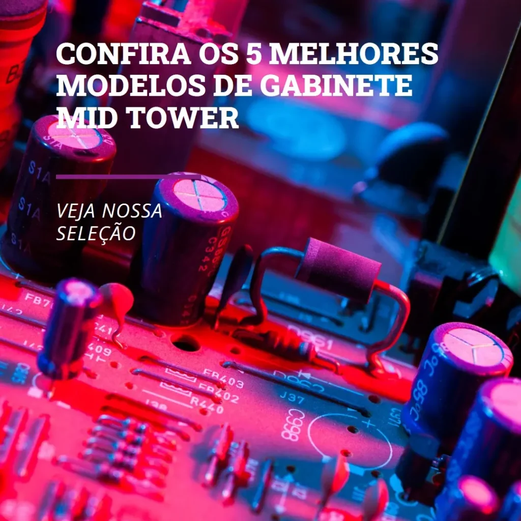 5 Melhores Modelos de  Gabinete Mid Tower