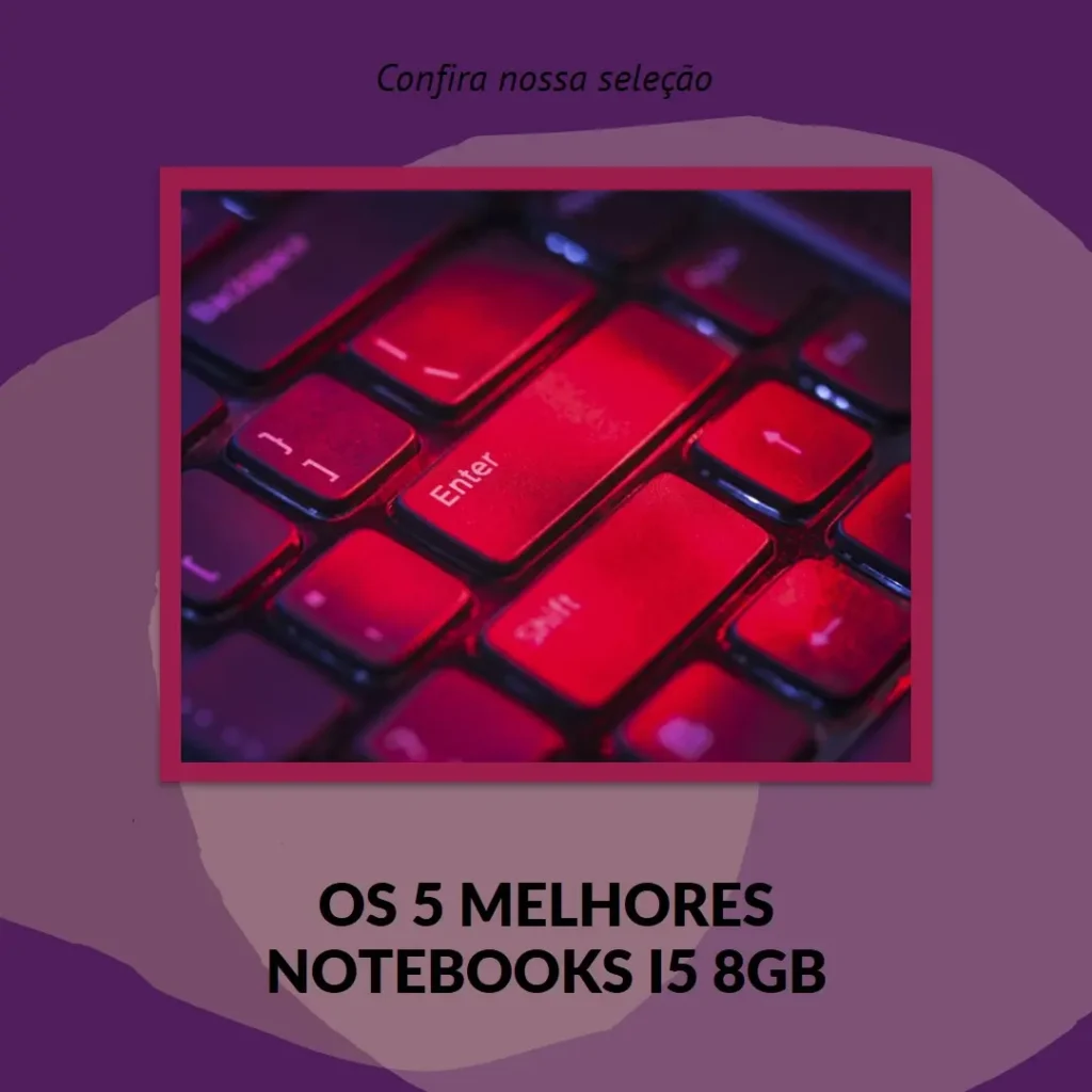 Cinco Melhores Modelos de  Notebook I5 8Gb