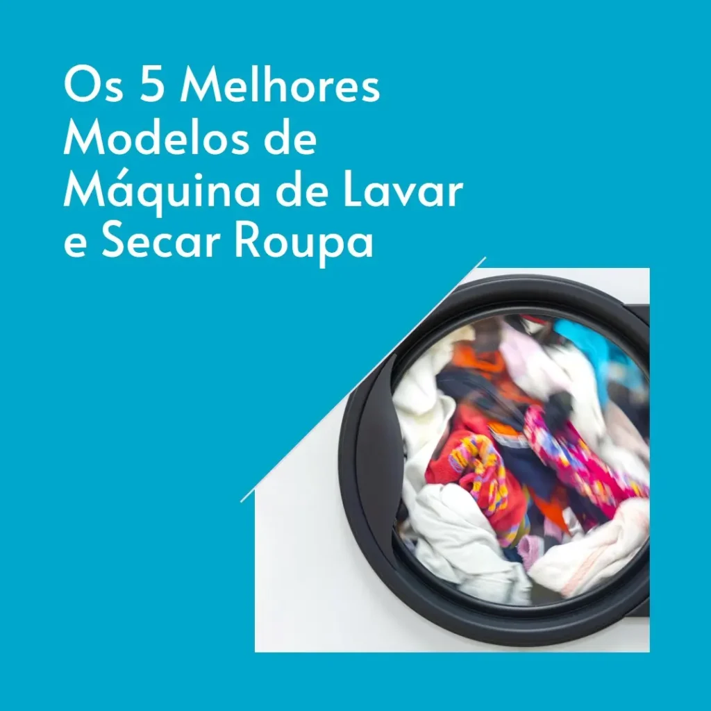 Os 5 Melhores Modelos de  Máquina De Lavar E Secar Roupa