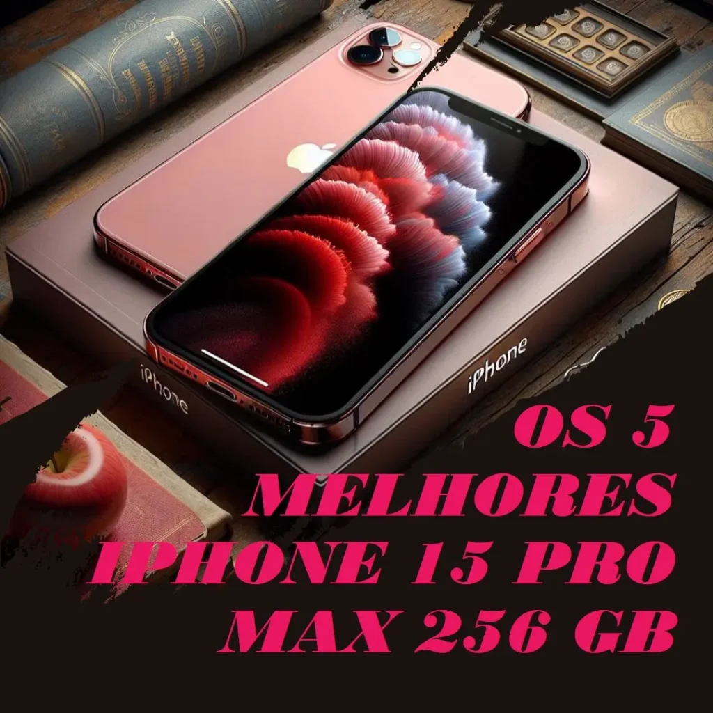 Melhores 5  iPhone 15 Pro Max 256 Gb