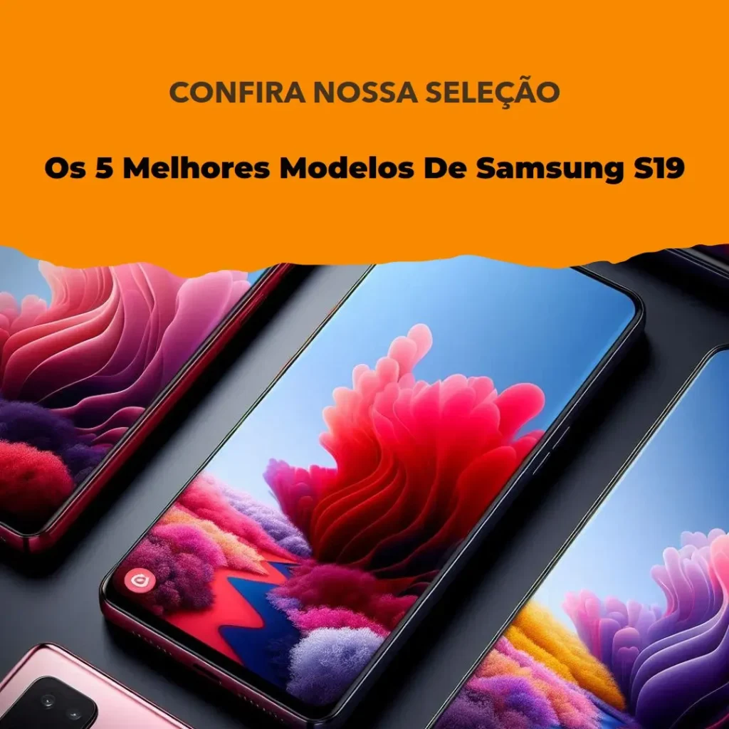 Os 5 Melhores Modelos de  Samsung S19