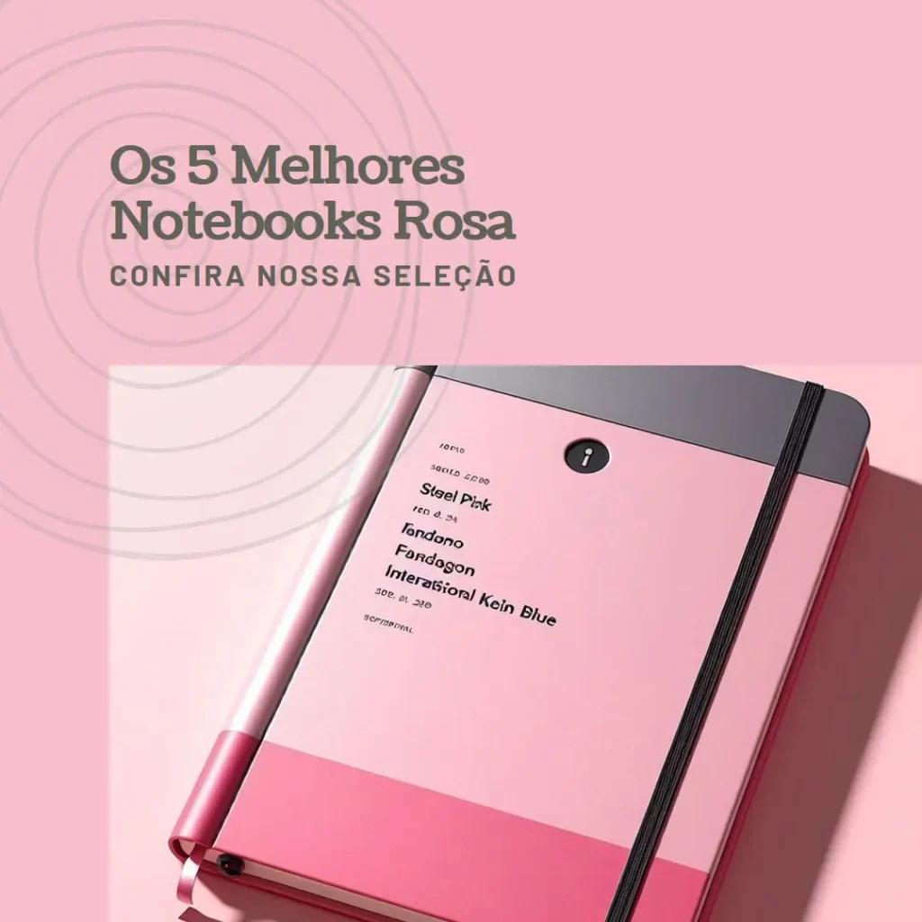 Cinco Melhores Modelos de  Notebook Rosa