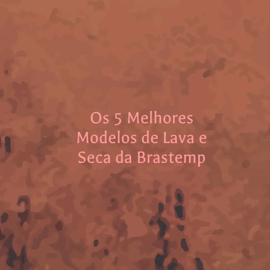 Os 5 Melhores Modelos de  Lava e Seca Da Brastemp