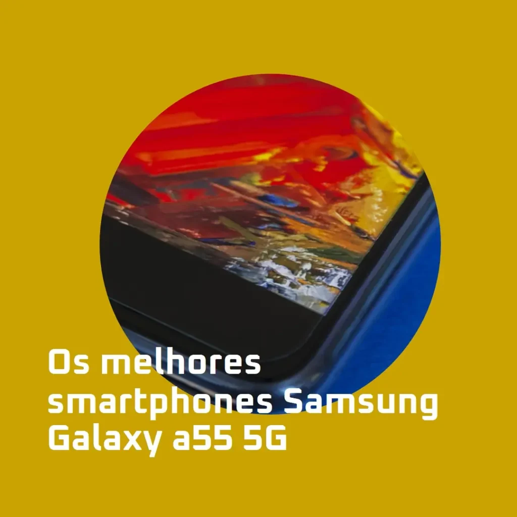 Principais Cinco  smartphone Samsung Galaxy a55 5g 128gb