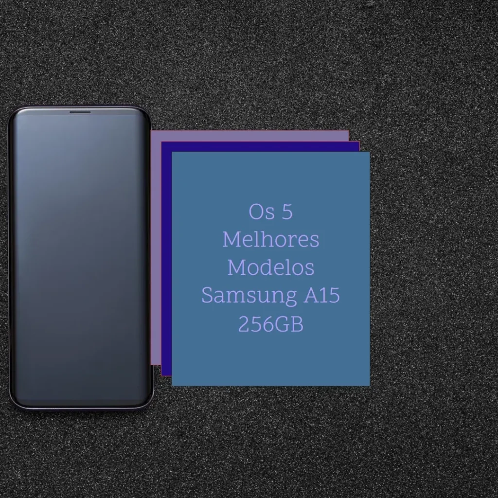 Cinco Principais Modelos de  Samsung a15 256gb