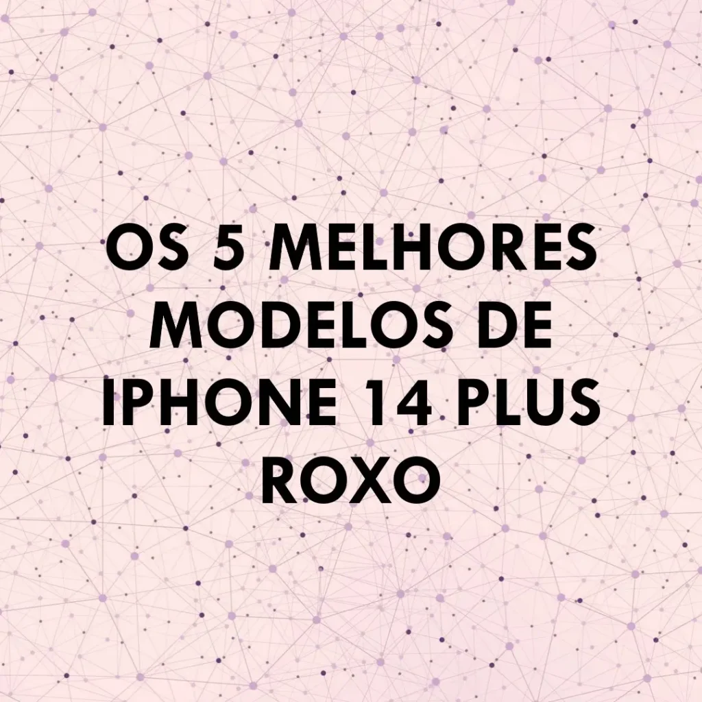 Os 5 Melhores Modelos de  iPhone 14 Plus Roxo