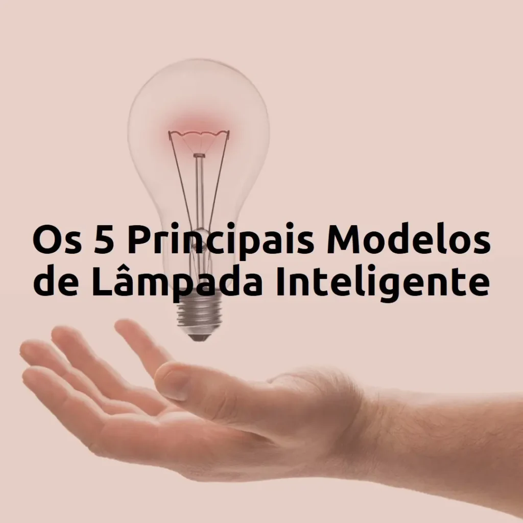 Os 5 Principais Modelos de  lâmpada inteligente