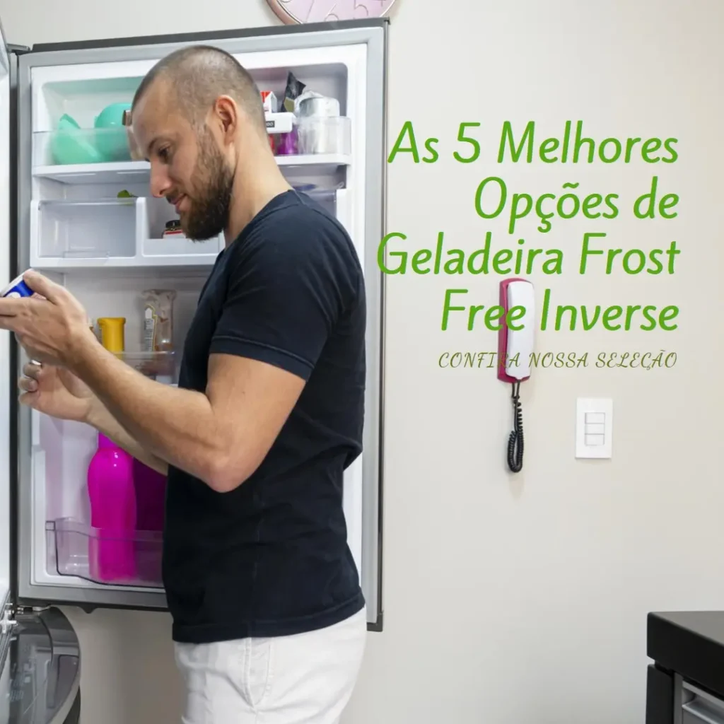 As 5 Melhores Opções de  Geladeira Frost Free Inverse